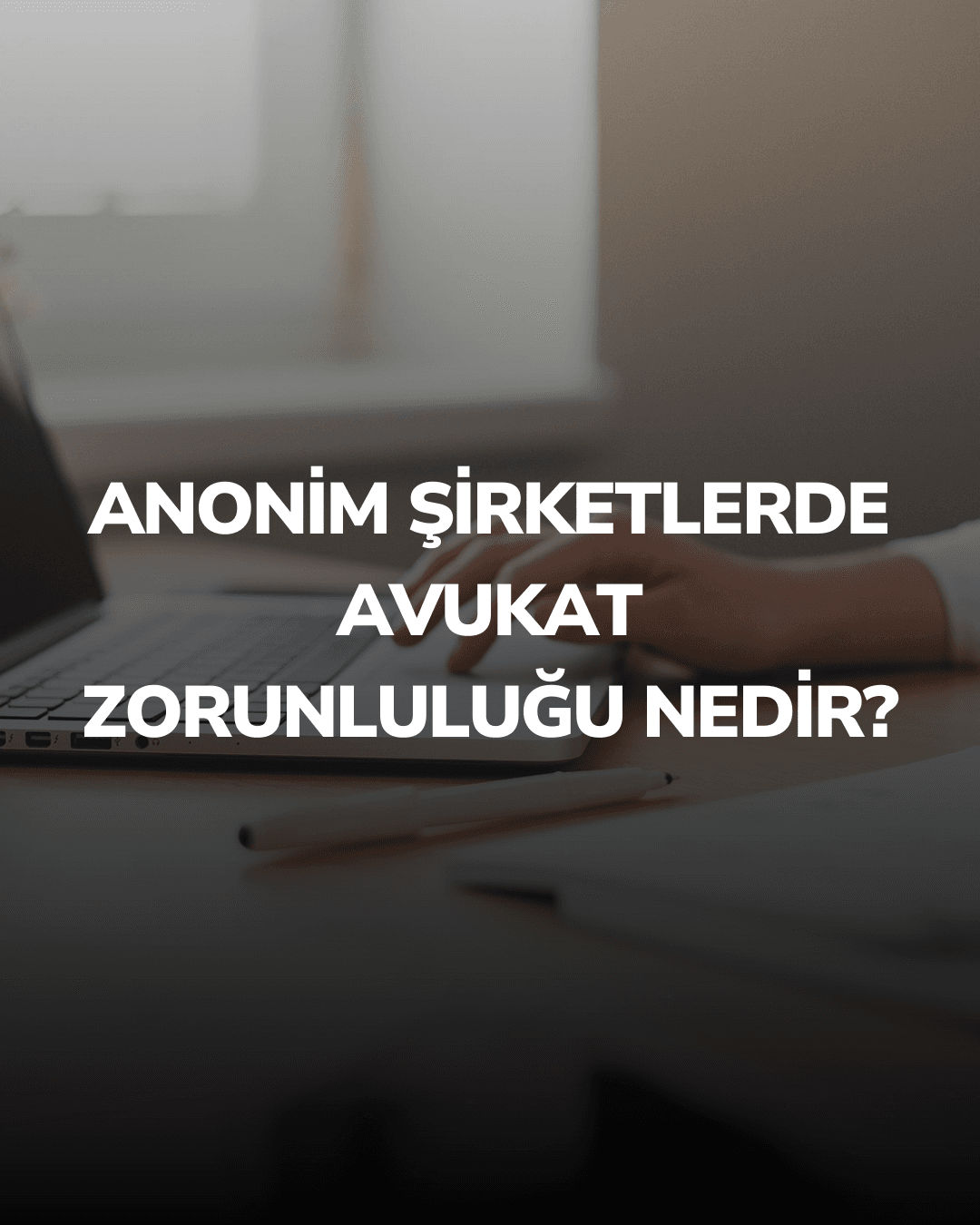 Anonim Şirketlerde Avukat Zorunluluğu Nedir?