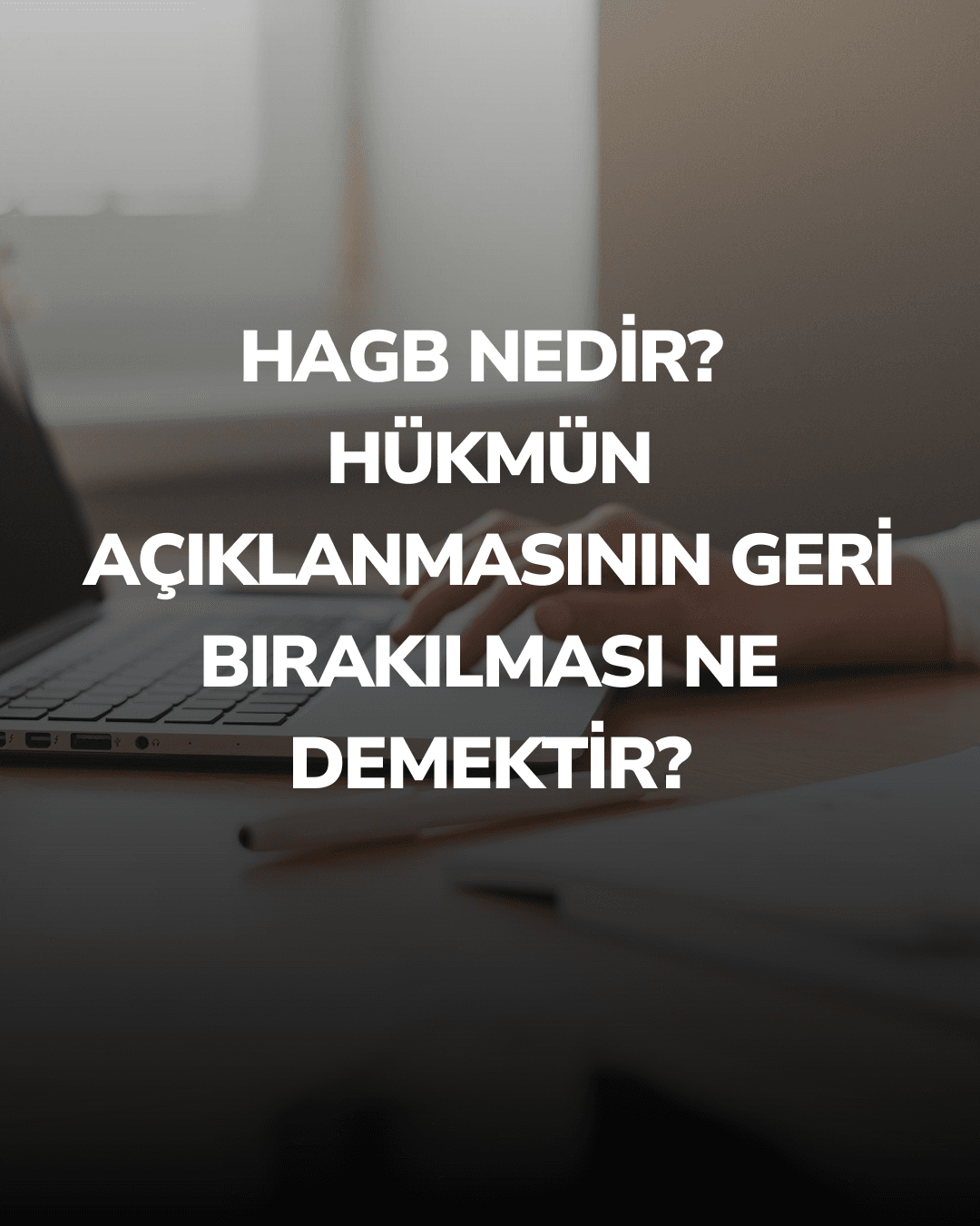 HAGB Nedir? Hükmün Açıklanmasının Geri Bırakılması Ne Demektir?
