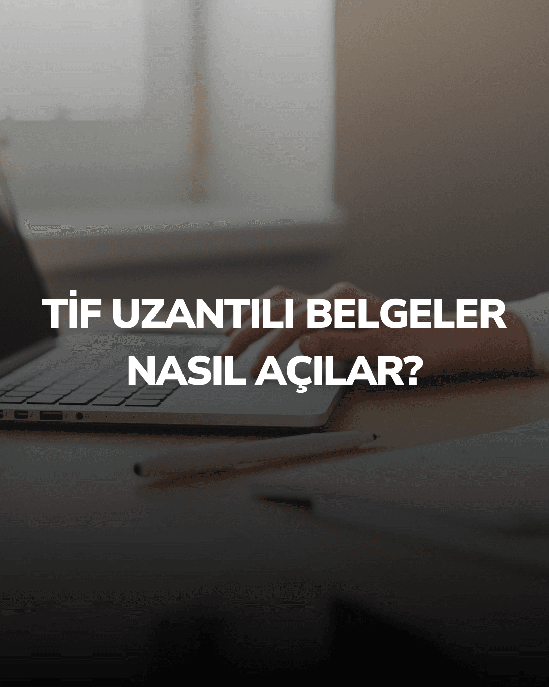 tif uzantılı belgeler nasıl açılır?