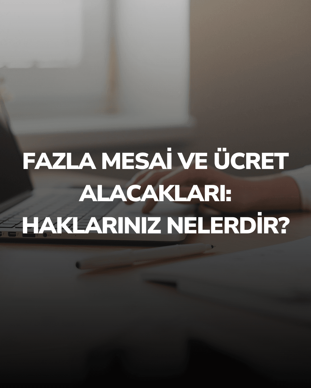Fazla Mesai ve Ücret Alacakları: Haklarınız Nelerdir?