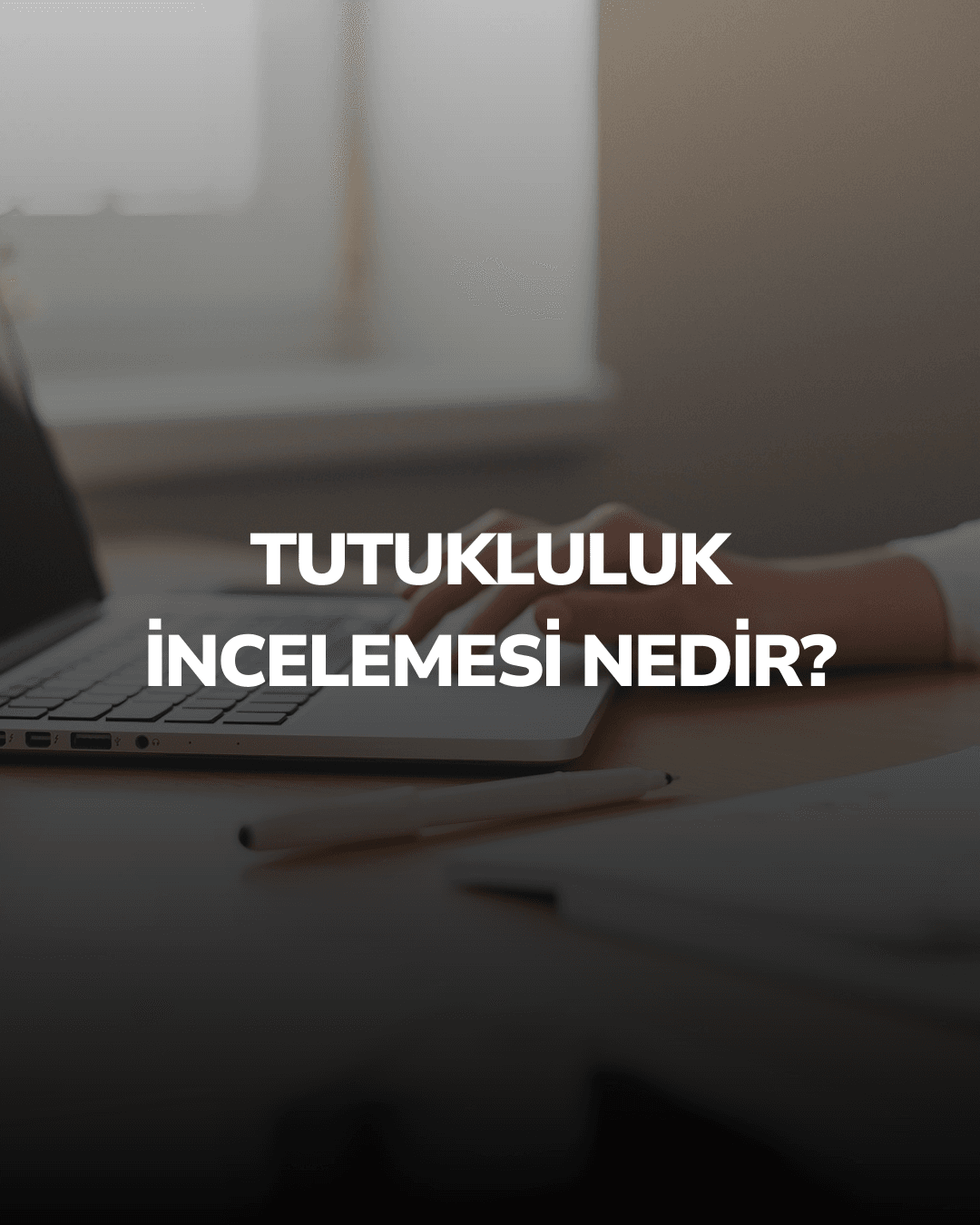 Tutukluluk İncelemesi Nedir? Tutukluluğa İtiraz ve Tahliye Süreci