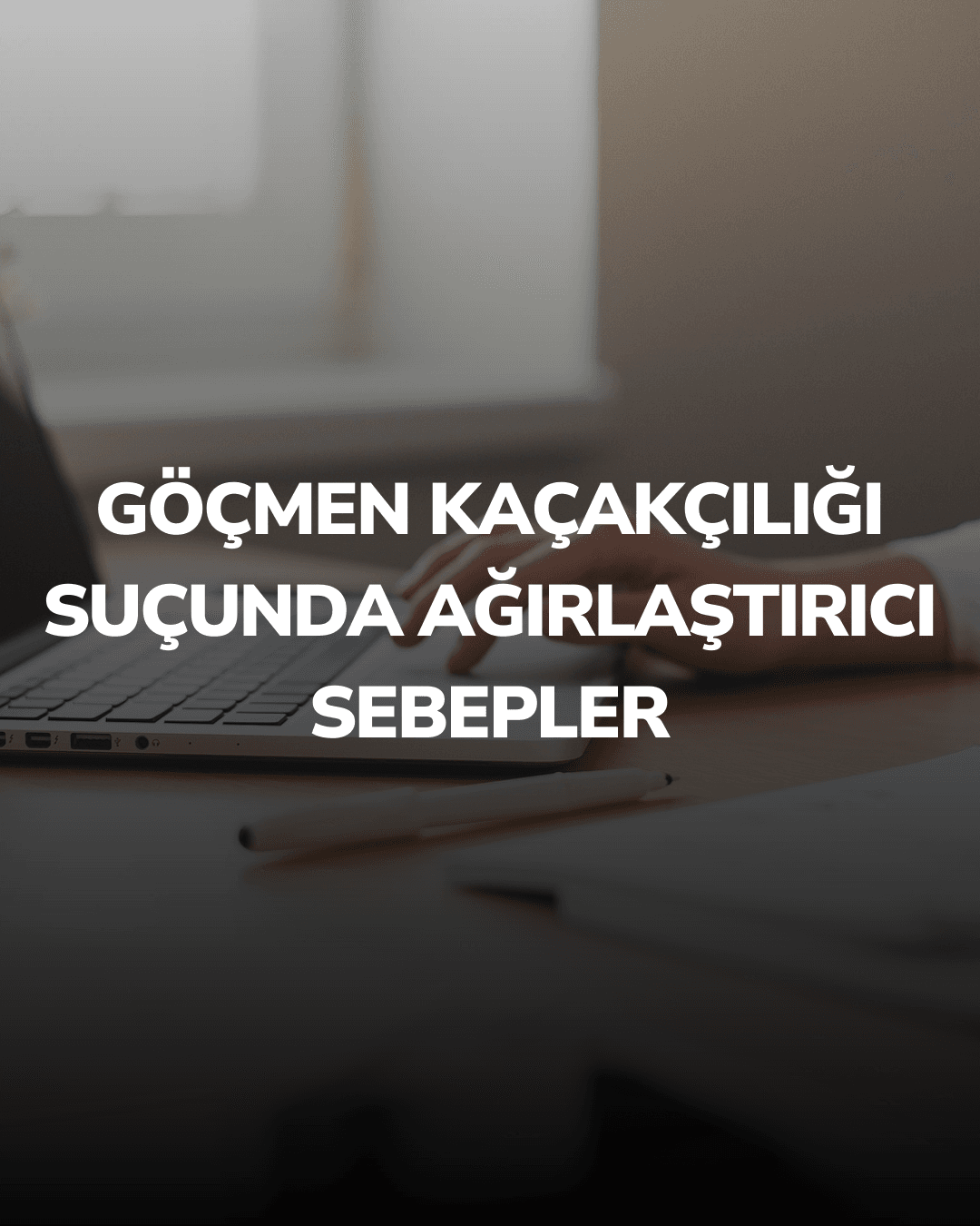 Göçmen Kaçakçılığı Suçunda Ağırlaştırıcı Sebepler
