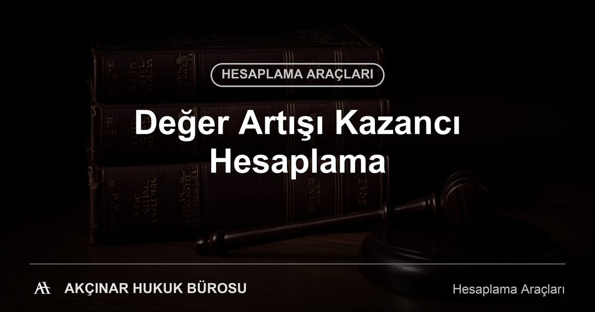 Değer Artışı Kazancı Hesaplama - Akçınar Hukuk Bürosu