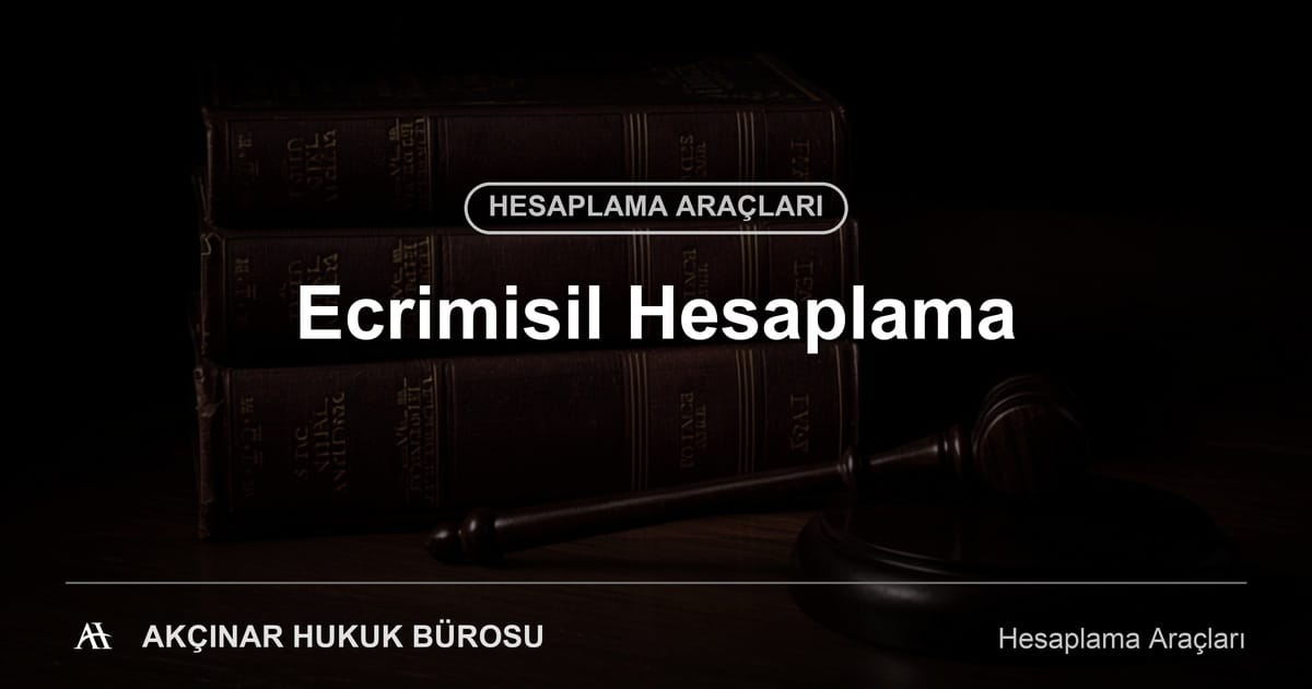 Ecrimisil Hesaplama - Akçınar Hukuk Bürosu
