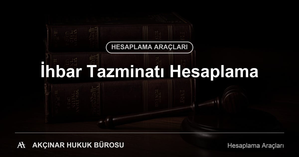 İhbar Tazminatı Hesaplama - Akçınar Hukuk Bürosu