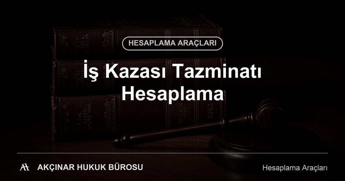 İş Kazası Tazminatı Hesaplama - Akçınar Hukuk Bürosu