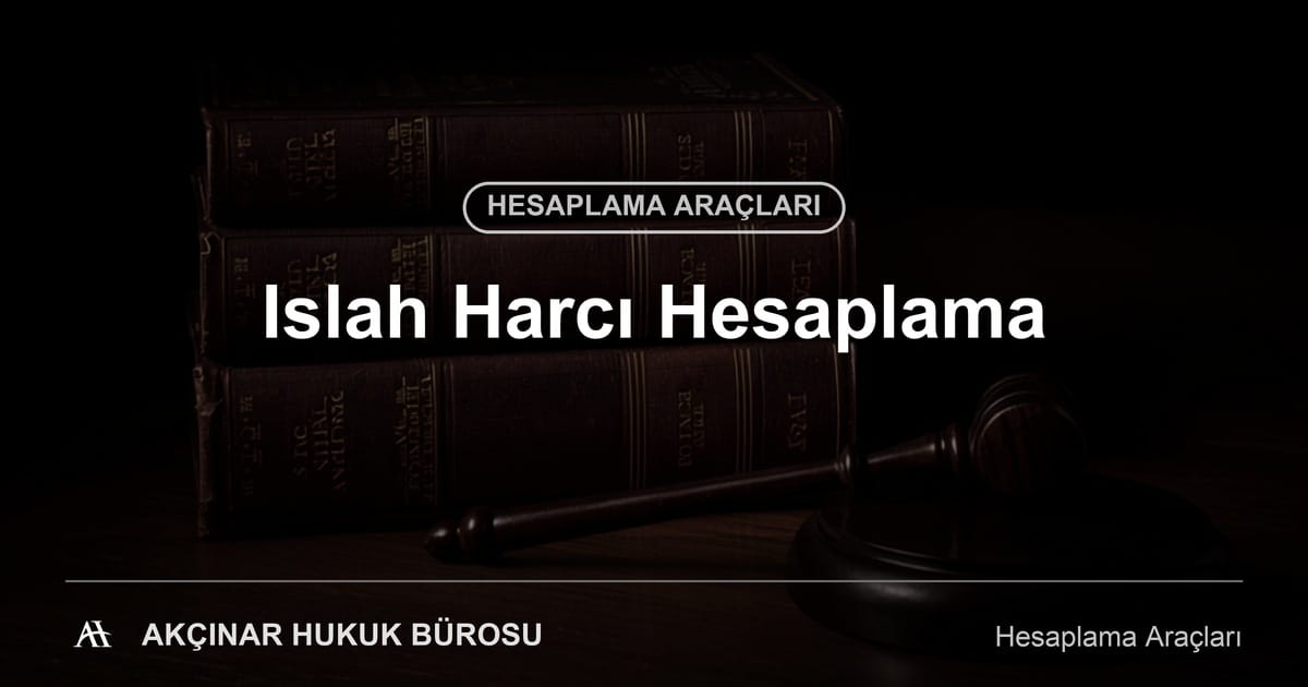 Islah Harcı Hesaplama - Akçınar Hukuk Bürosu