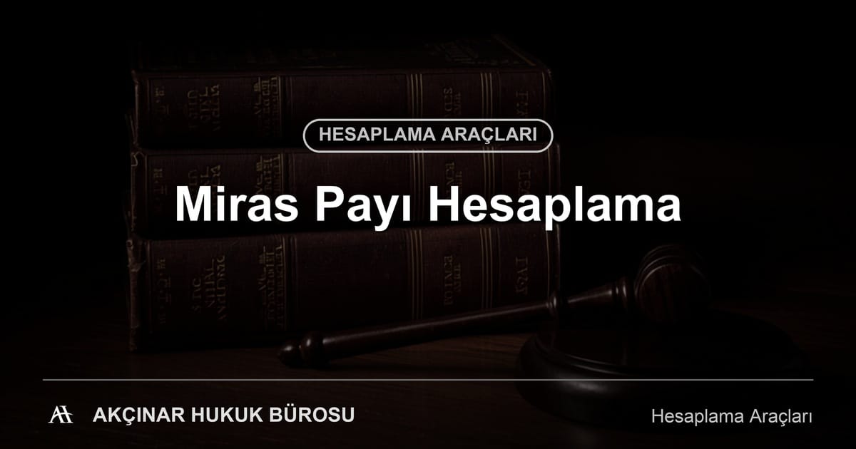 Miras Payı Hesaplama - Akçınar Hukuk Bürosu
