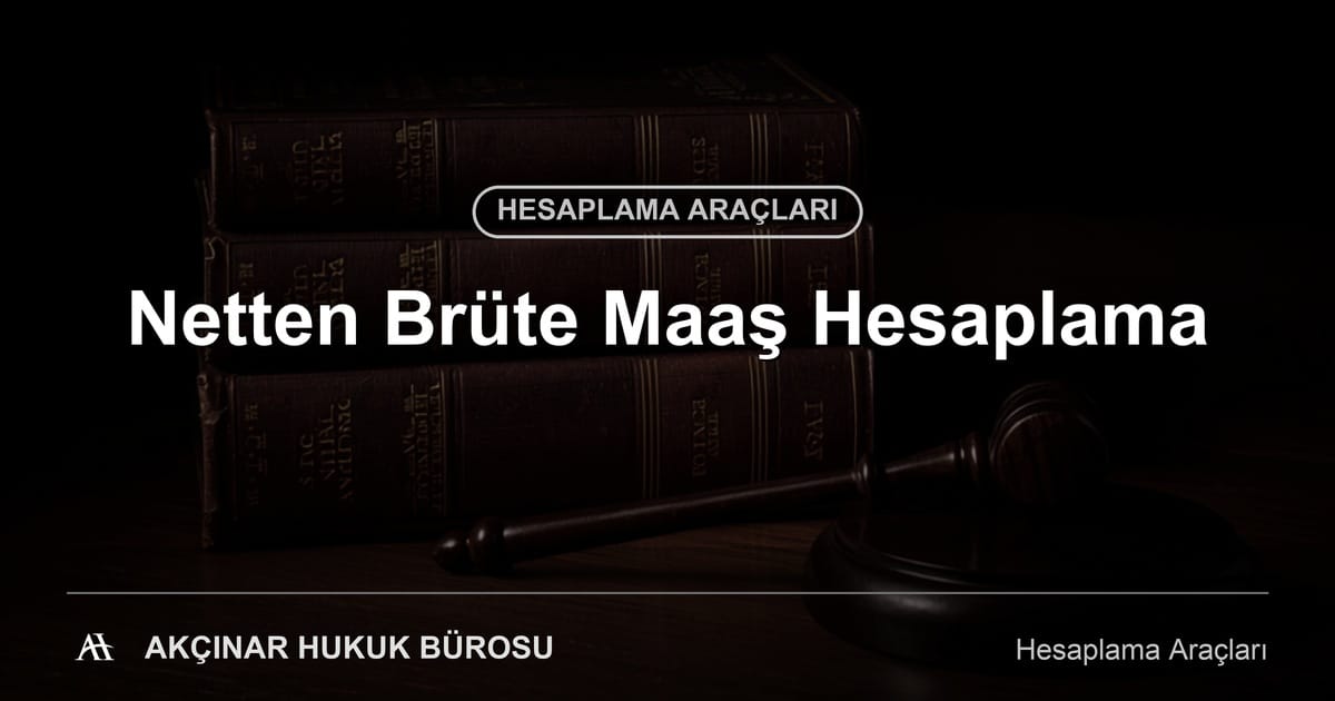 Netten Brüte Maaş Hesaplama - Akçınar Hukuk Bürosu