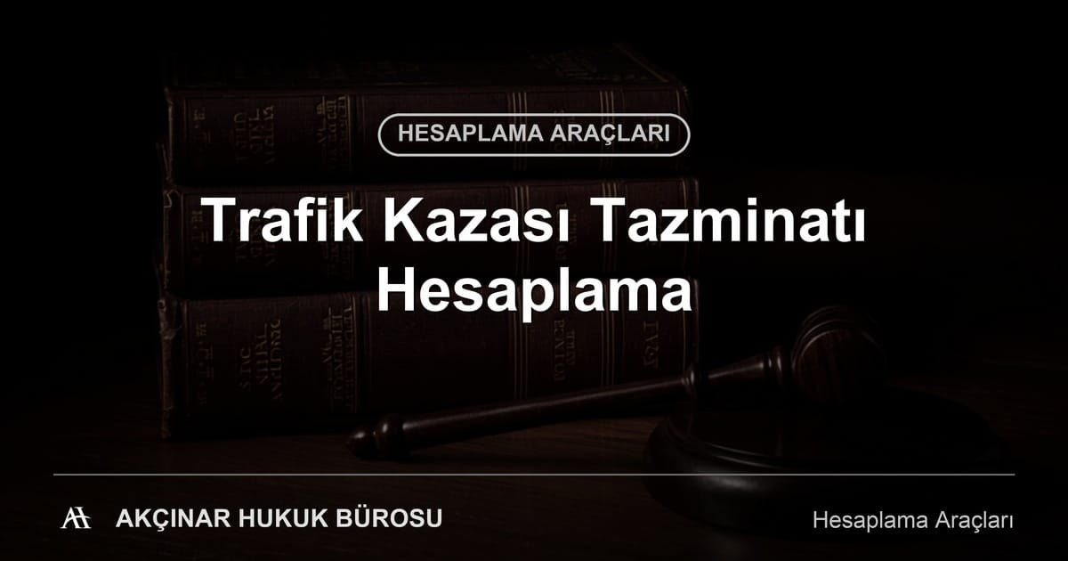 Trafik Kazası Tazminatı Hesaplama - Akçınar Hukuk Bürosu