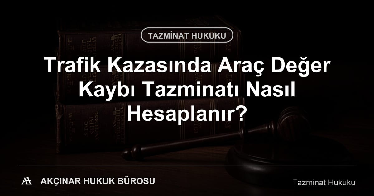 Araç değer kaybı tazminatı — Akçınar Hukuk Bürosu