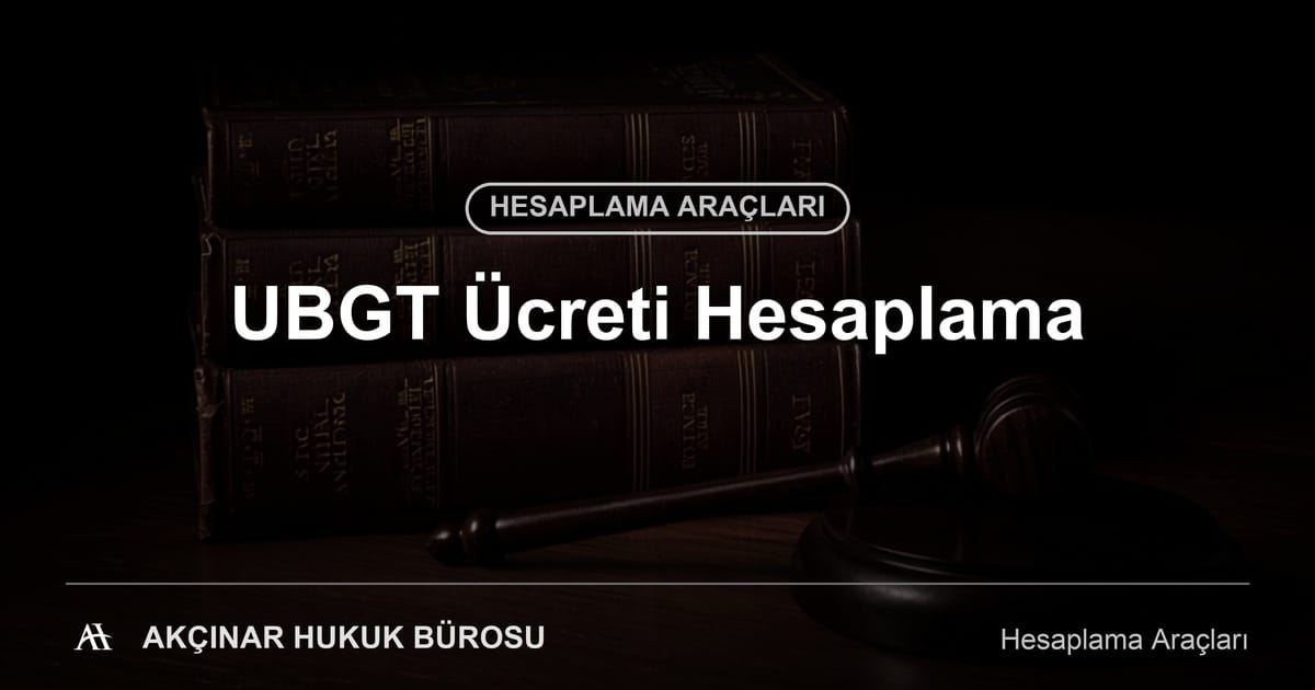 UBGT Ücreti Hesaplama - Akçınar Hukuk Bürosu