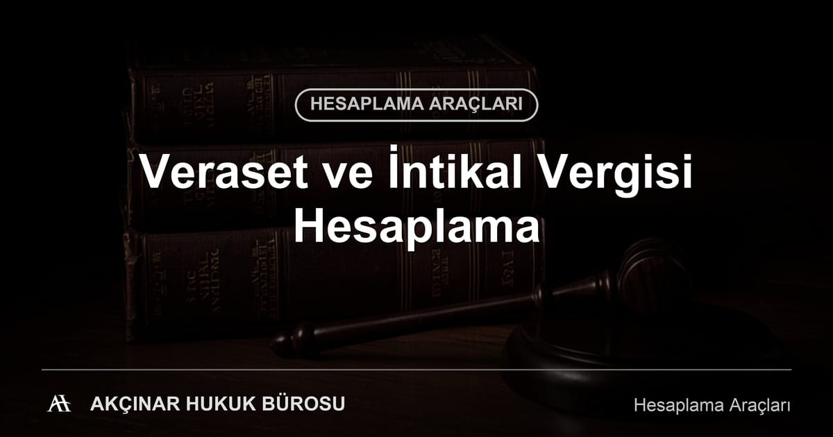 Veraset ve İntikal Vergisi Hesaplama - Akçınar Hukuk Bürosu
